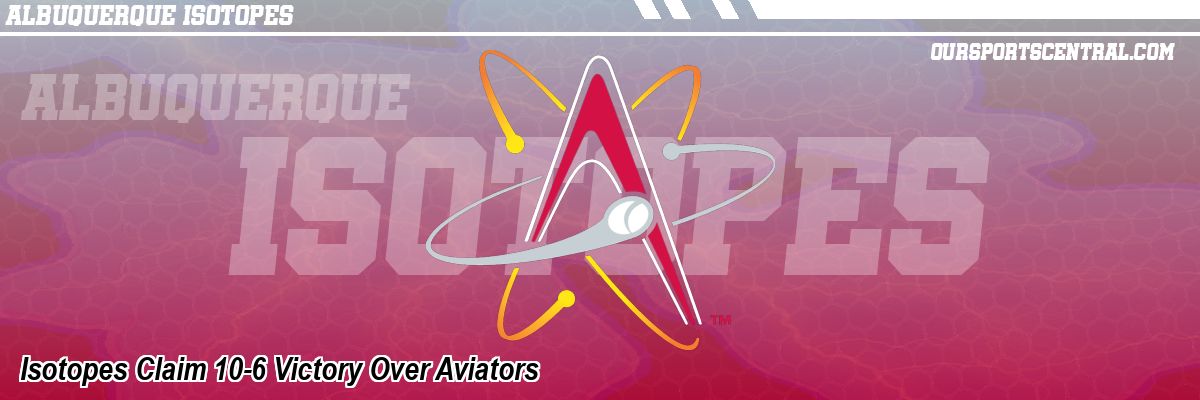 Isotopes Claim 10-6 Victory Over Aviators