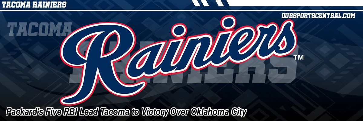 Packard's Five RBI Lead Tacoma to Victory Over Oklahoma City