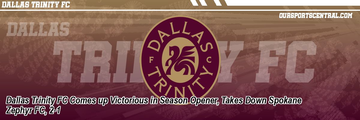 Dallas Trinity FC Comes up Victorious in Season Opener, Takes Down Spokane Zephyr FC, 2-1