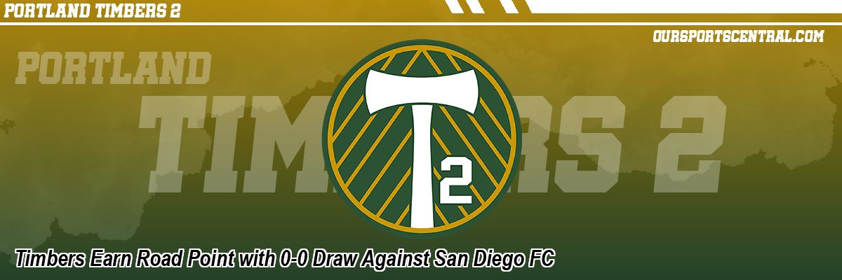 Timbers Earn Road Point with 0-0 Draw Against San Diego FC