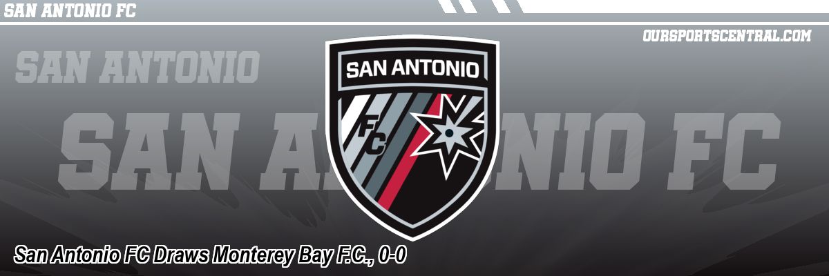 San Antonio FC Draws Monterey Bay F.C., 0-0