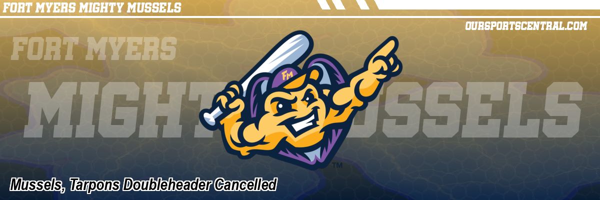 Mussels, Tarpons Doubleheader Cancelled