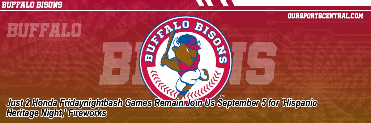 Just 2 Honda Fridaynightbash Games Remain Join Us September 5 for 'Hispanic Heritage Night,' Fireworks
