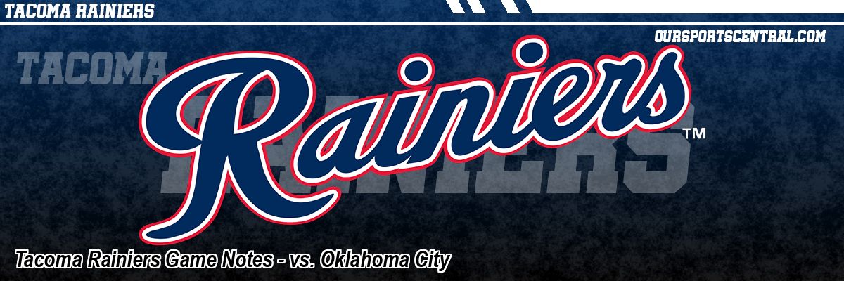 Tacoma Rainiers Game Notes - vs. Oklahoma City