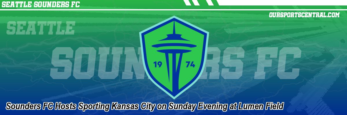 Sounders FC Hosts Sporting Kansas City on Sunday Evening at Lumen Field