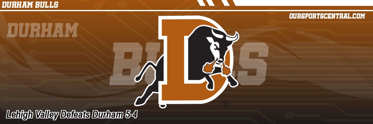 Lehigh Valley Defeats Durham 5-4