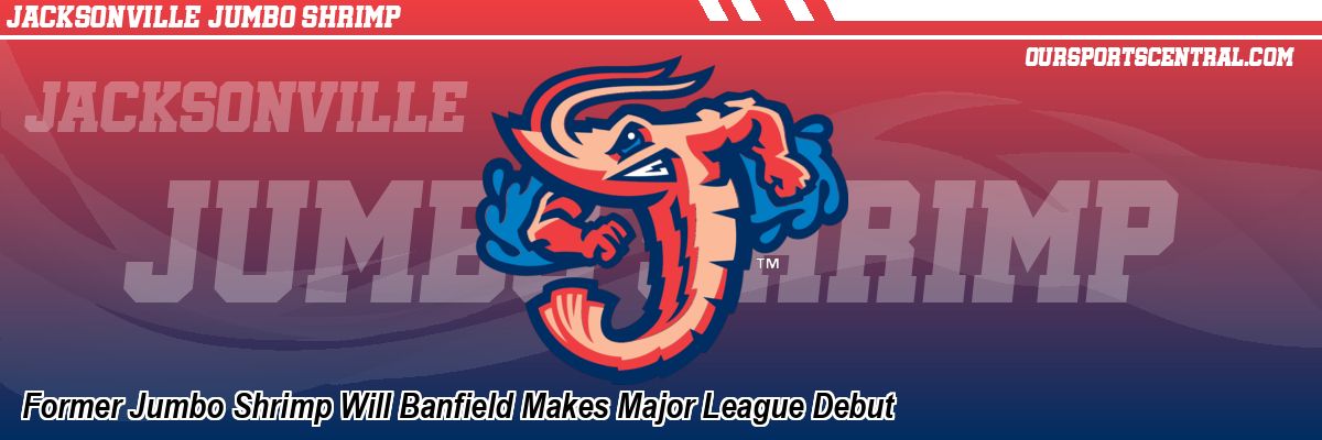 Former Jumbo Shrimp Will Banfield Makes Major League Debut