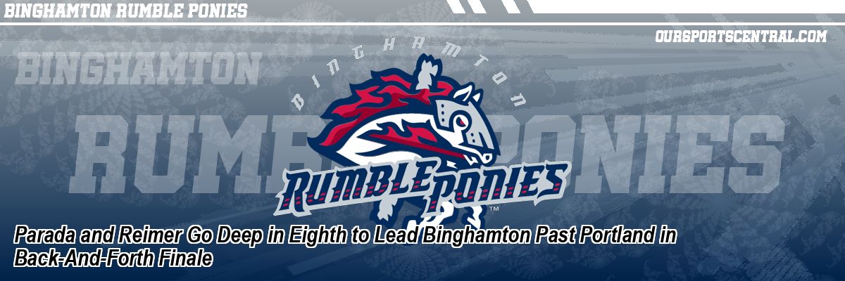 Parada and Reimer Go Deep in Eighth to Lead Binghamton Past Portland in Back-And-Forth Finale