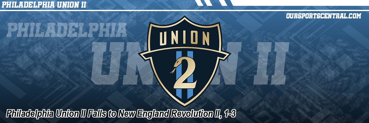 Philadelphia Union II Falls to New England Revolution II, 1-3