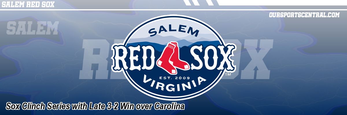 Sox Clinch Series with Late 3-2 Win over Carolina