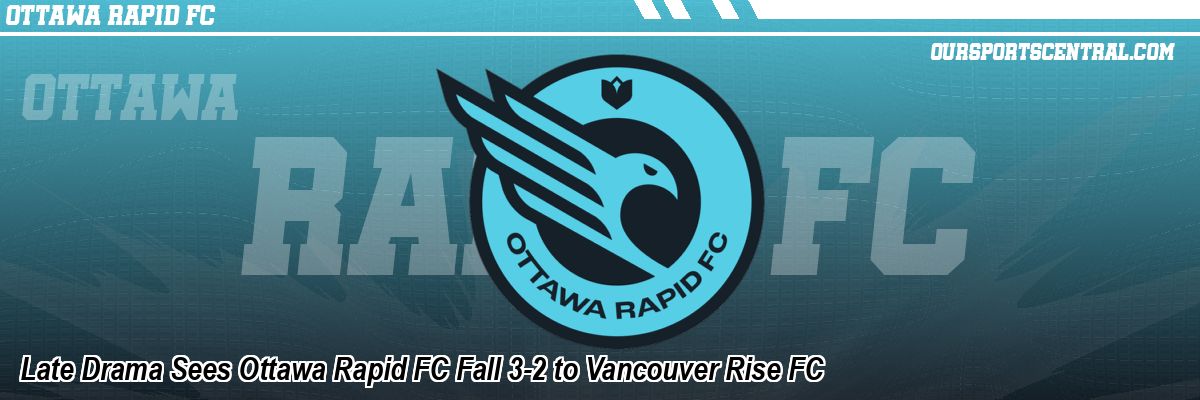 Late Drama Sees Ottawa Rapid FC Fall 3-2 to Vancouver Rise FC
