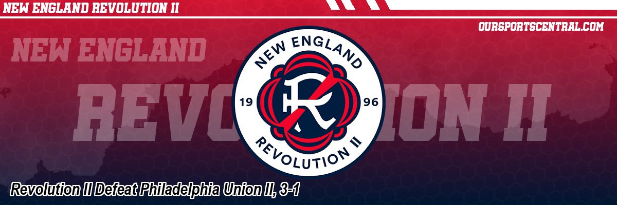 Revolution II Defeat Philadelphia Union II, 3-1