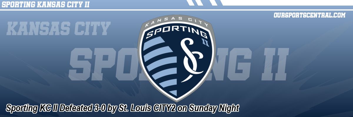 Sporting KC II Defeated 3-0 by St. Louis CITY2 on Sunday Night