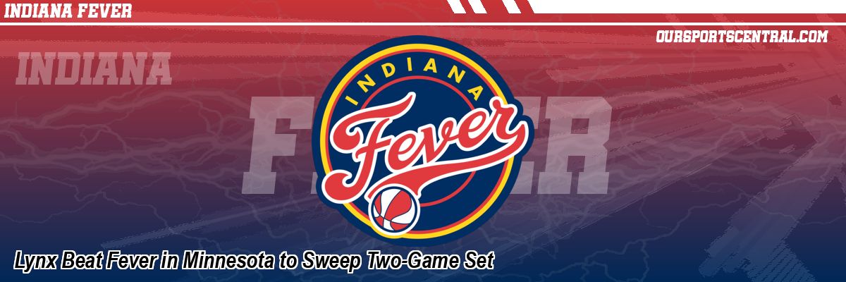 Lynx Beat Fever in Minnesota to Sweep Two-Game Set