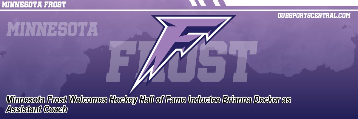 Minnesota Frost Welcomes Hockey Hall of Fame Inductee Brianna Decker as Assistant Coach
