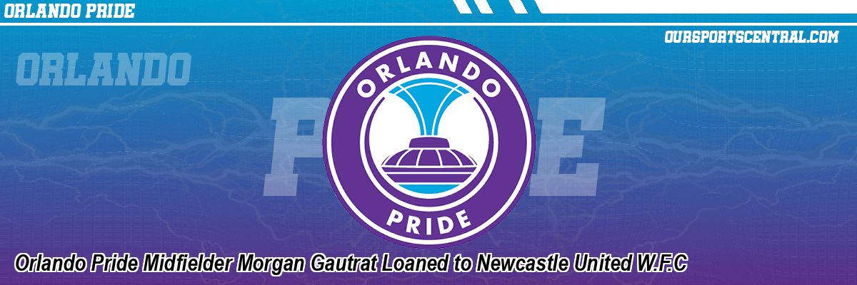 Orlando Pride Midfielder Morgan Gautrat Loaned to Newcastle United W.F.C