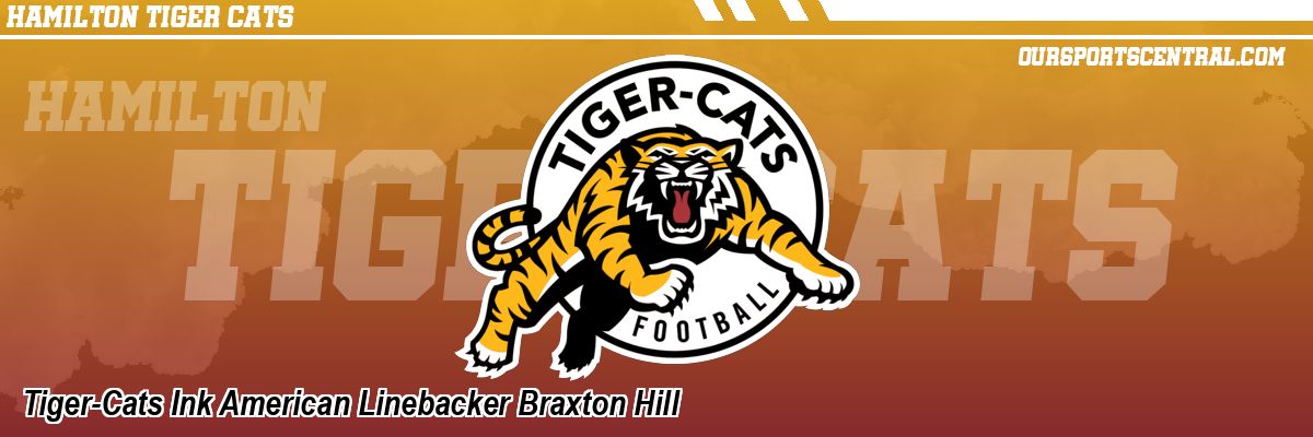 Tiger-Cats Ink American Linebacker Braxton Hill