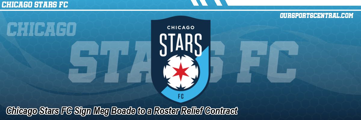 Chicago Stars FC Sign Meg Boade to a Roster Relief Contract