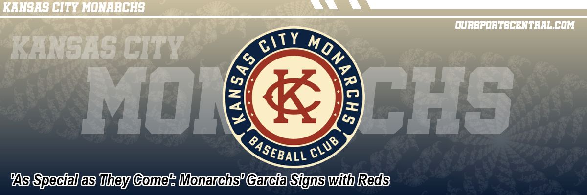 'As Special as They Come': Monarchs' Garcia Signs with Reds