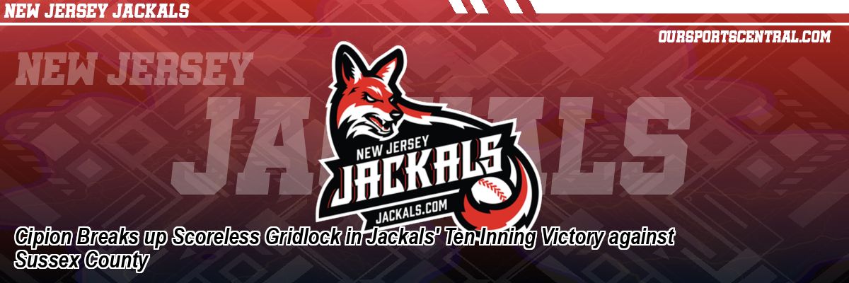 Cipion Breaks up Scoreless Gridlock in Jackals' Ten Inning Victory against Sussex County