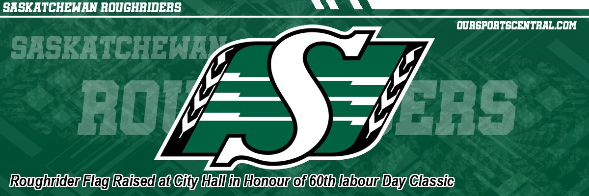 Roughrider Flag Raised at City Hall in Honour of 60th labour Day Classic