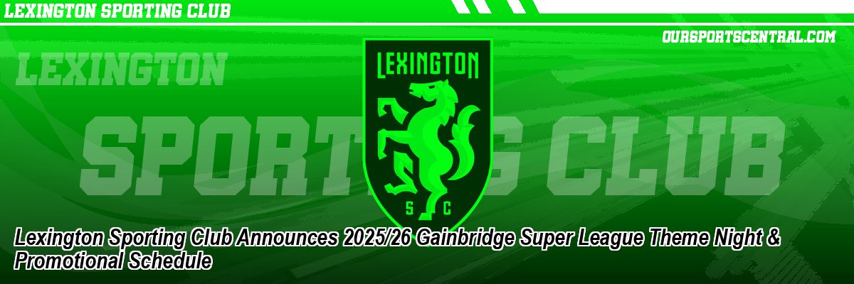 Lexington Sporting Club Announces 2025/26 Gainbridge Super League Theme Night & Promotional Schedule