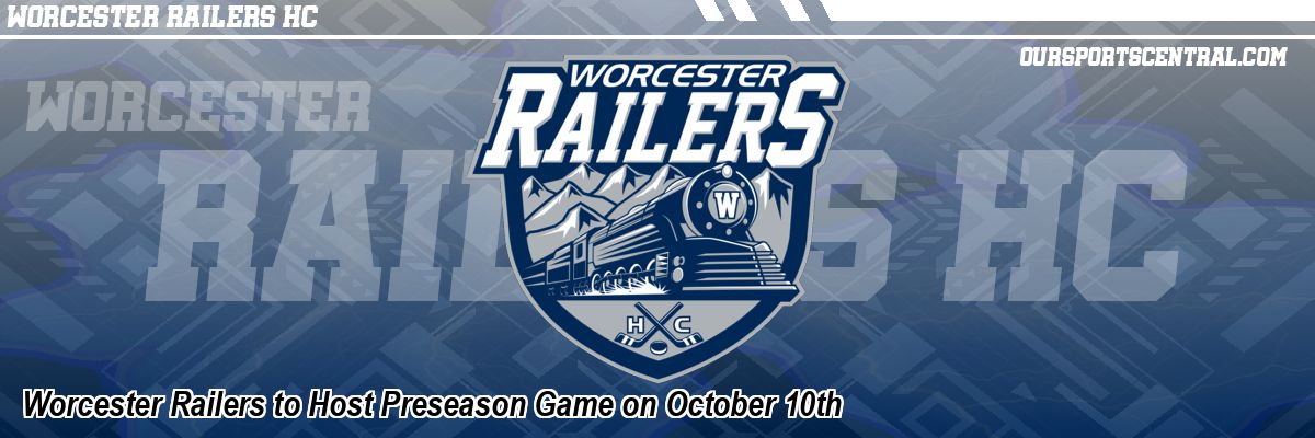 Worcester Railers to Host Preseason Game on October 10th