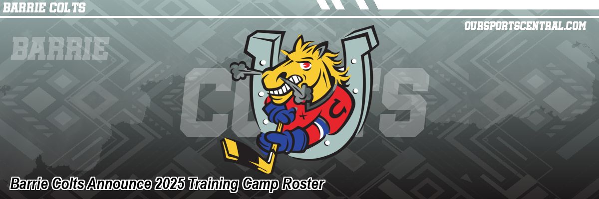 Barrie Colts Announce 2025 Training Camp Roster