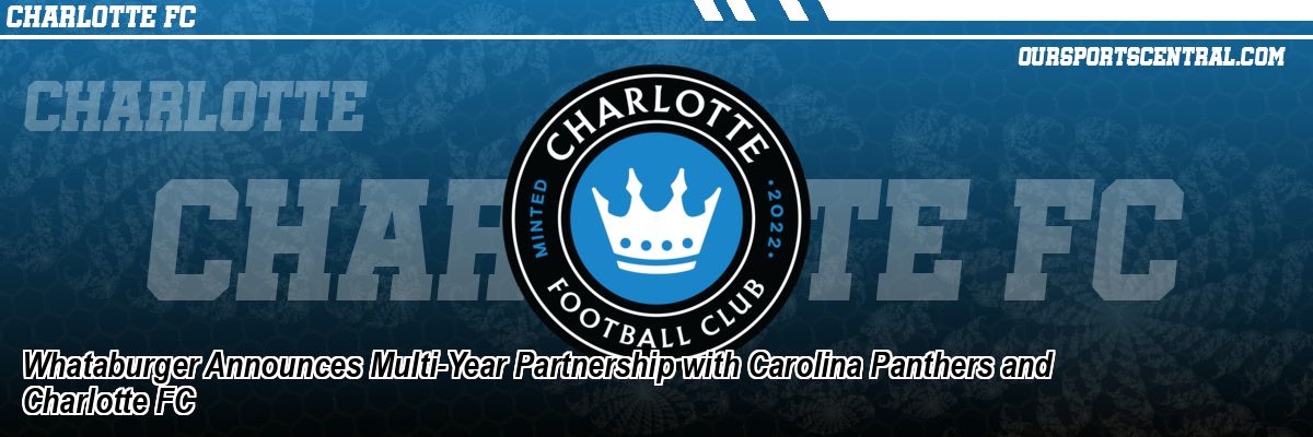 Whataburger Announces Multi-Year Partnership with Carolina Panthers and Charlotte FC