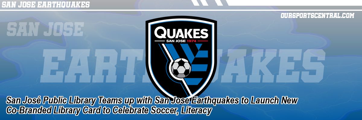 San José Public Library Teams up with San Jose Earthquakes to Launch New Co-Branded Library Card to Celebrate Soccer, Literacy