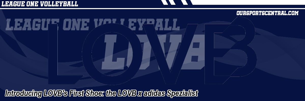 Introducing LOVB's First Shoe: the LOVB x adidas Spezialist