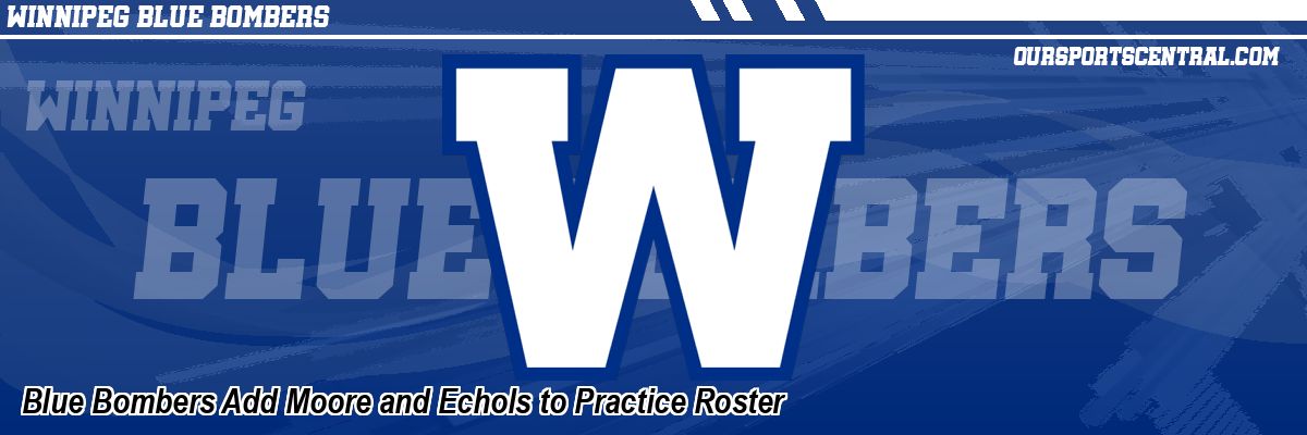 Blue Bombers Add Moore and Echols to Practice Roster