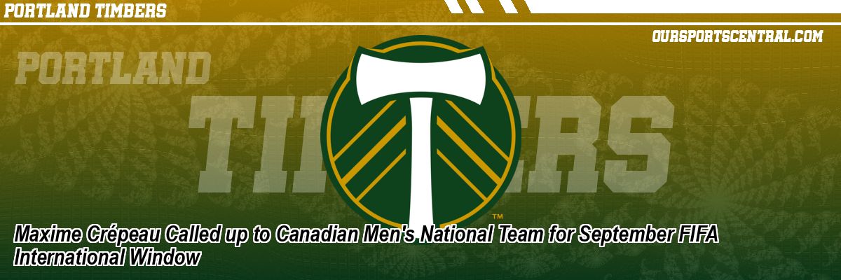 Maxime Crépeau Called up to Canadian Men's National Team for September FIFA International Window