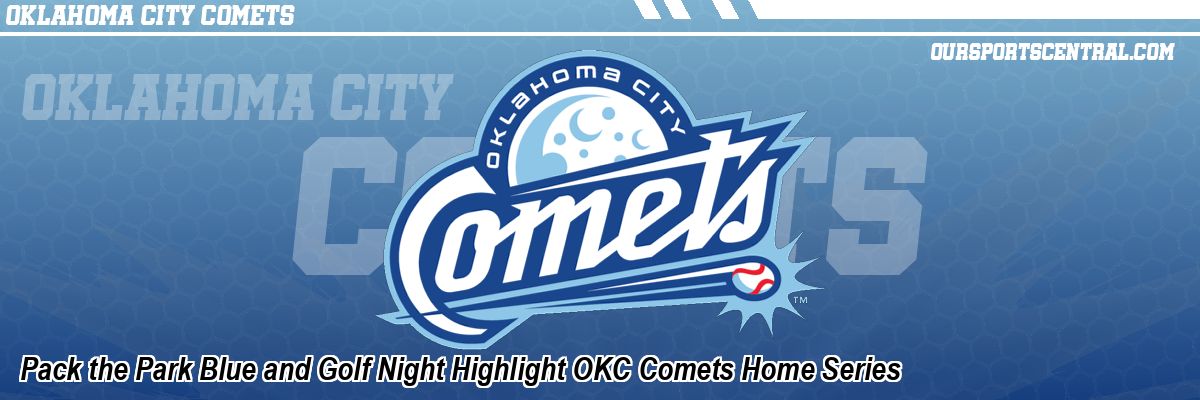 Pack the Park Blue and Golf Night Highlight OKC Comets Home Series