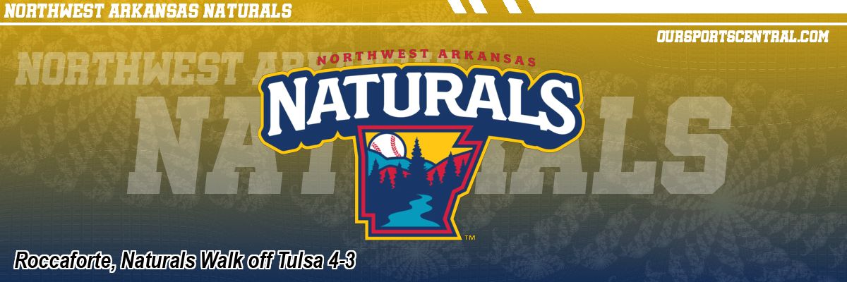 Roccaforte, Naturals Walk off Tulsa 4-3