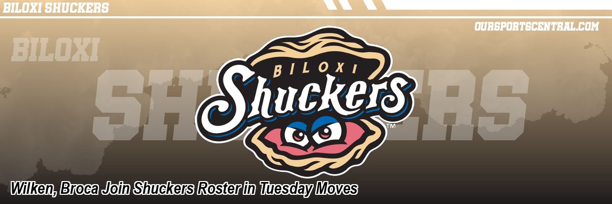 Wilken, Broca Join Shuckers Roster in Tuesday Moves