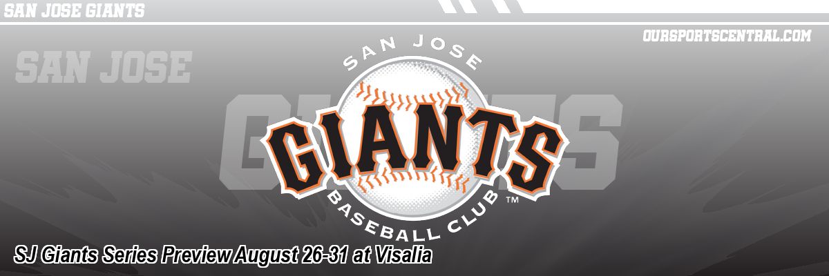 SJ Giants Series Preview August 26-31 at Visalia