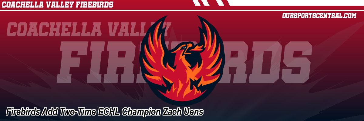 Firebirds Add Two-Time ECHL Champion Zach Uens