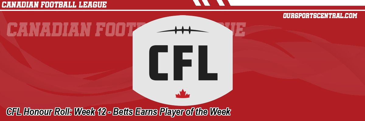 CFL Honour Roll: Week 12 - Betts Earns Player of the Week