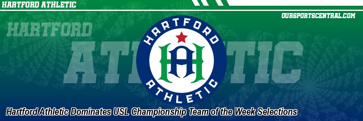 Hartford Athletic Dominates USL Championship Team of the Week Selections