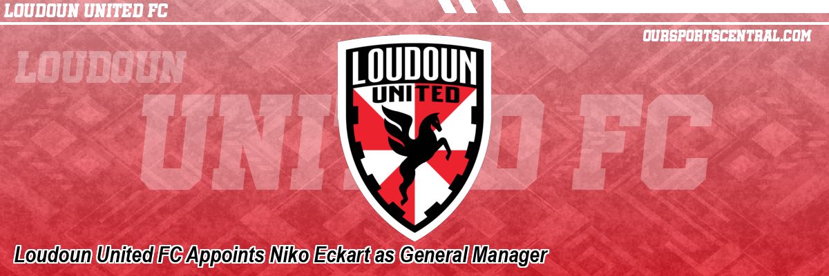 Loudoun United FC Appoints Niko Eckart as General Manager