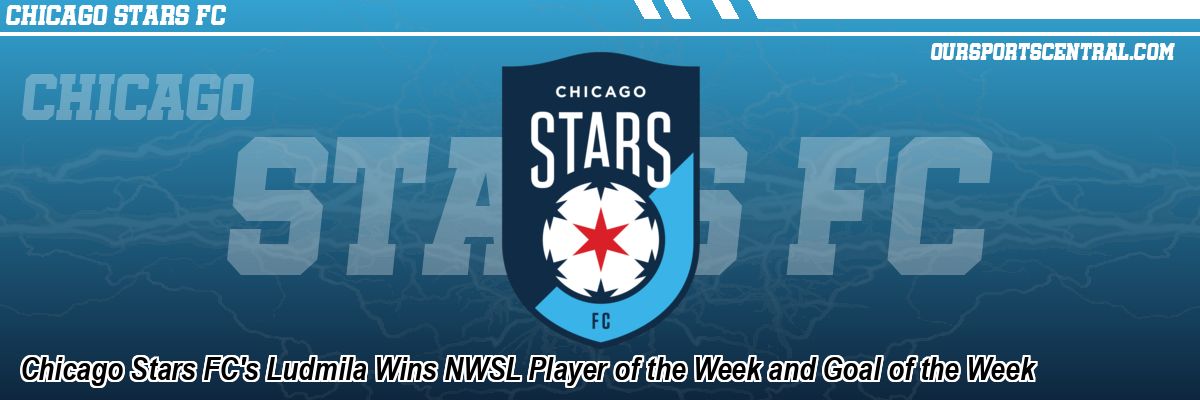 Chicago Stars FC's Ludmila Wins NWSL Player of the Week and Goal of the Week