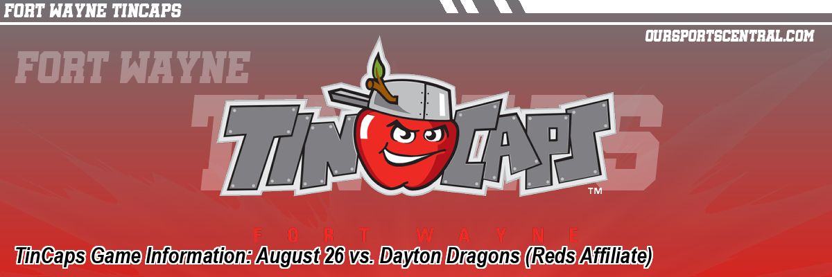 TinCaps Game Information: August 26 vs. Dayton Dragons (Reds Affiliate)