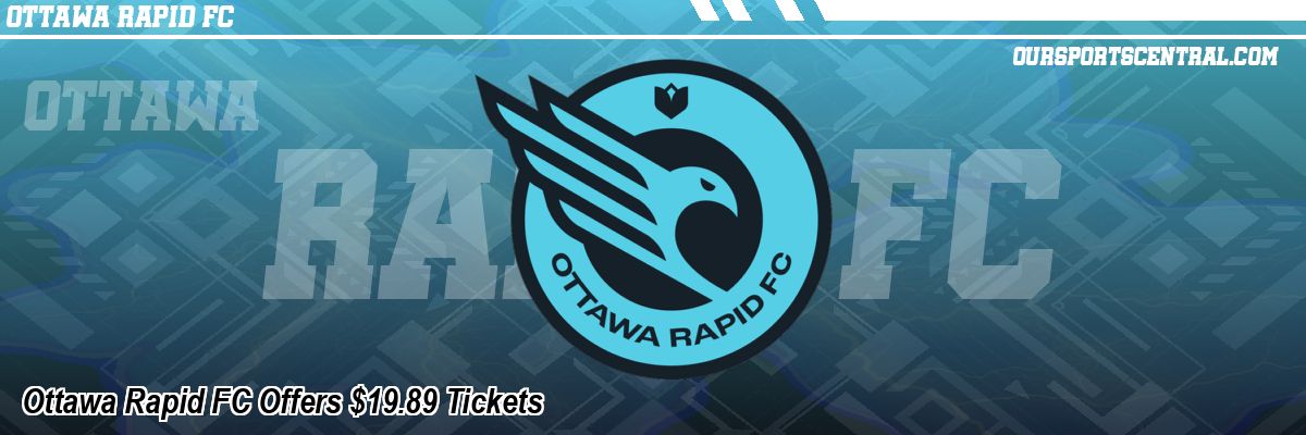 Ottawa Rapid FC Offers $19.89 Tickets