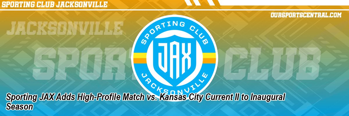 Sporting JAX Adds High-Profile Match vs. Kansas City Current II to Inaugural Season