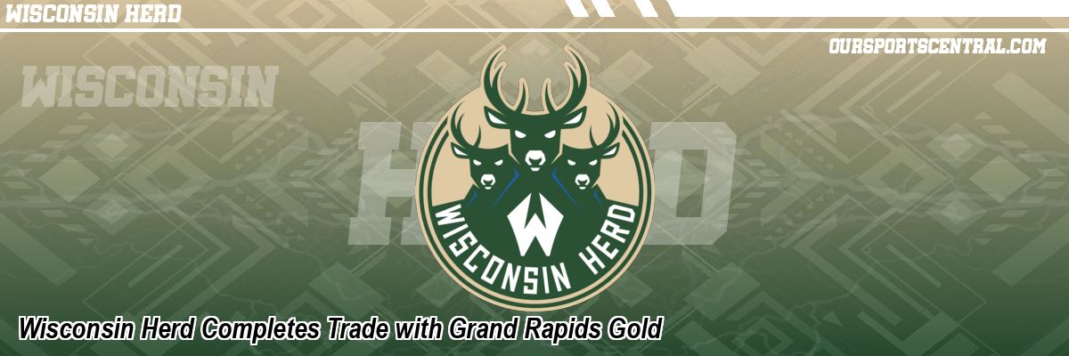 Wisconsin Herd Completes Trade with Grand Rapids Gold