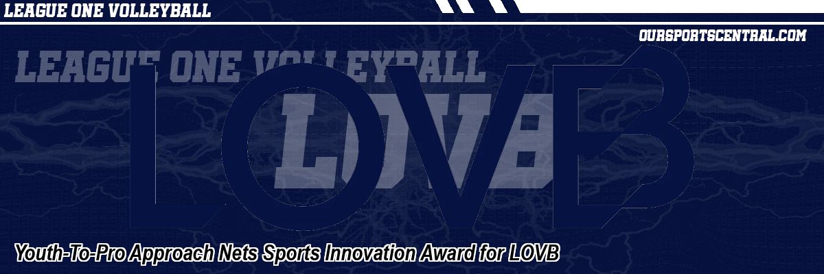 Youth-To-Pro Approach Nets Sports Innovation Award for LOVB