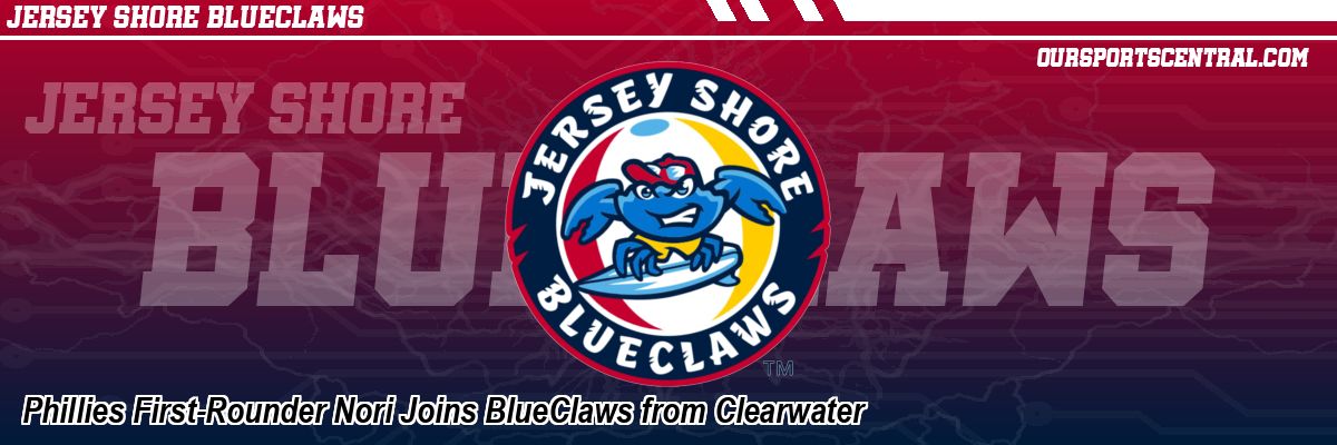 Phillies First-Rounder Nori Joins BlueClaws from Clearwater