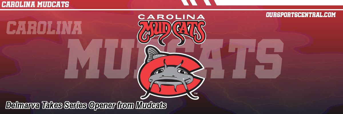 Delmarva Takes Series Opener from Mudcats