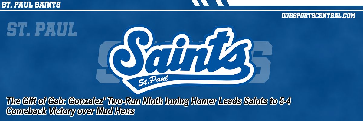 The Gift of Gab: Gonzalez' Two-Run Ninth Inning Homer Leads Saints to 5-4 Comeback Victory over Mud Hens